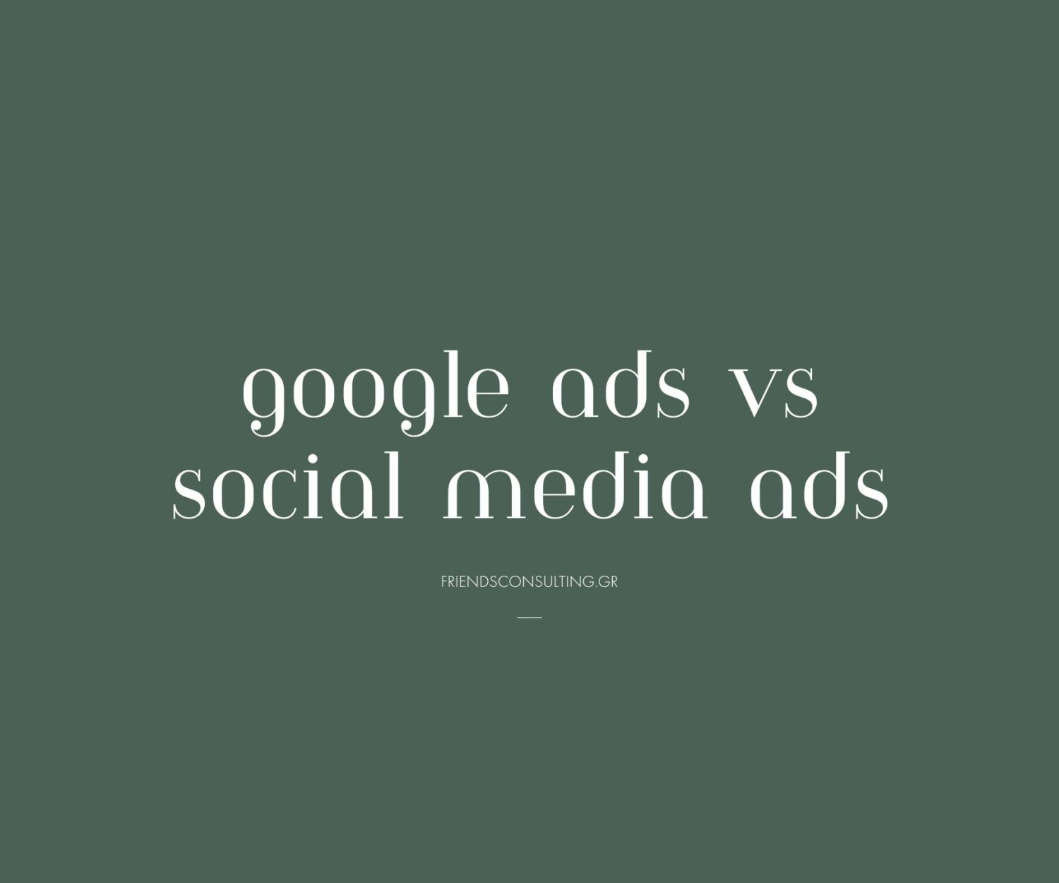 Google Ads ή Social Media Ads: Ποιο Είναι Καλύτερο Για Την Επιχείρησή Σας;
